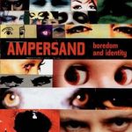 Ampersand - Boredom and Identity