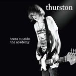 Thurston Moore - Trees outside the Academy