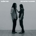 Maximo Park - Our Earthly Pleasure